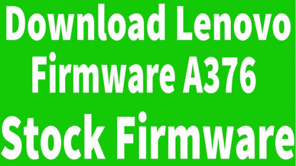 Lenovo a376 firmware -  updated April 2024
