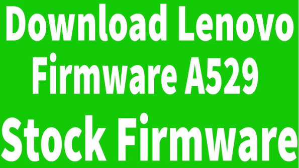 Lenovo a529 firmware -  updated March 2024