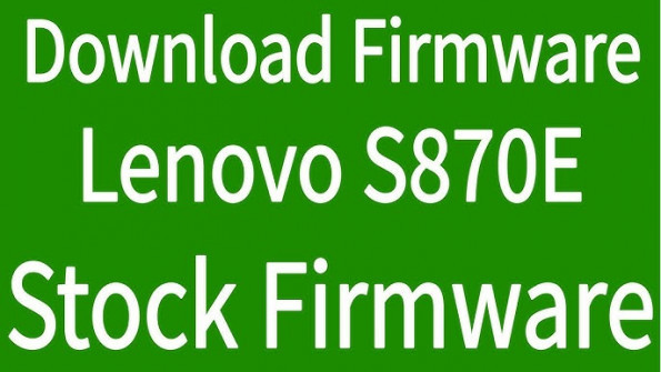 Lenovo s870e firmware -  updated April 2024