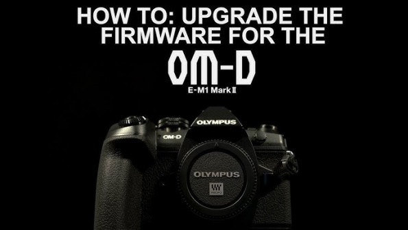Olympus em1 mark ii firmware -  updated May 2024
